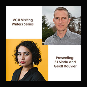 VCU Visiting Writers Series: A  reading by SJ Sindu and Geoff Bouvier 