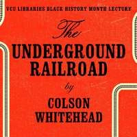 17th Black History Month Lecture: The Underground Railroad by Colson Whitehead