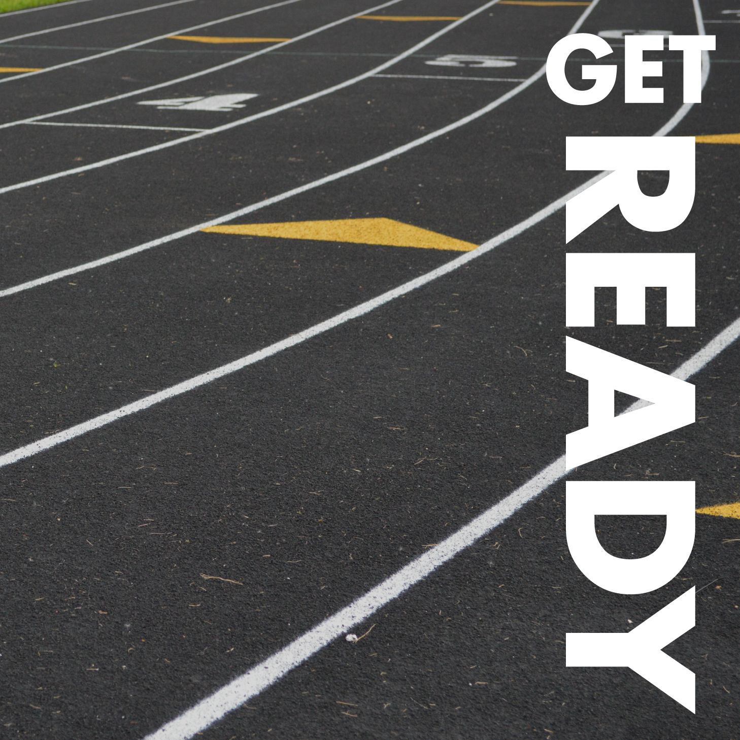 Text Reads: Get Ready. Image is of a running track.